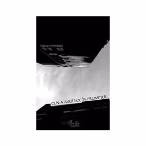 Ce n-a avut loc în prompter - Paperback brosat - Lucian Mîndruţă - Curtea Veche