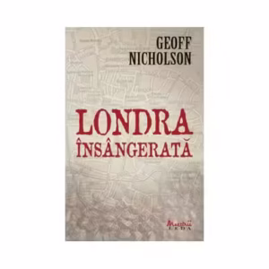 Londra însângerată - Paperback - Geoff Nicholson - Leda