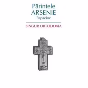 Singur Ortodoxia - Paperback brosat - Arsenie Papacioc - Sophia
