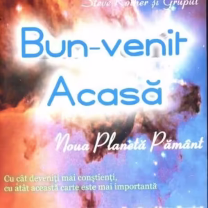 Bun-venit acasă. Noua planetă Pământ - Paperback - Steve Rother - For You