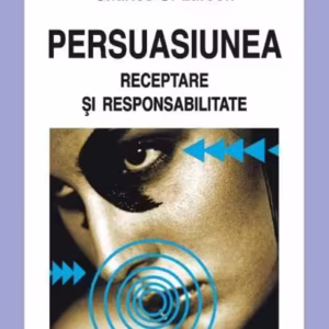 Persuasiunea. Receptare şi responsabilitate - Paperback brosat - Charles U. Larson - Polirom