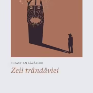 Zeii trândăviei - Paperback brosat - Sebastian Lăzăroiu - Univers