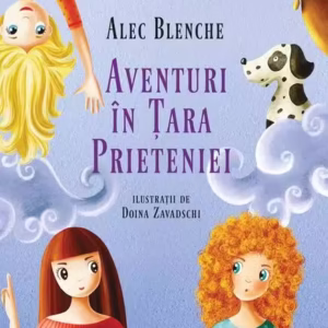 Aventuri în Țara Prieteniei - Hardcover - Alec Blenche - Univers