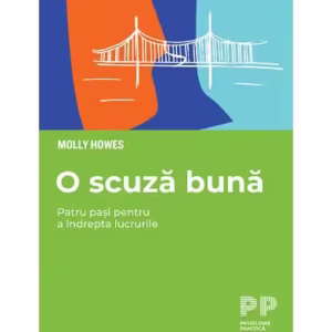 O scuză bună. Patru pași pentru a îndrepta lucrurile - Paperback - Molly Howes - Trei
