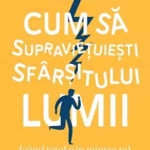 Cum să supraviețuiești sfârșitului lumii (când totul e în mintea ta.) Ghidul tău împotriva anxietății - Paperback brosat - Aaron Gillies - Lifestyle