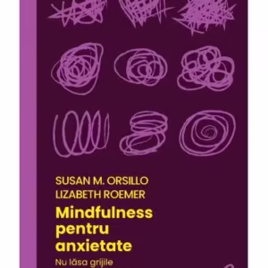 Mindfulness pentru anxietate - Paperback brosat - Lizabeth Roemer, Susan M. Orsillo - Curtea Veche