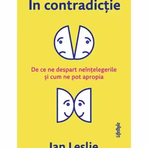 În contradicție. De ce ne despart neînțelegerile și cum ne pot apropia - Paperback - Ian Leslie - Lifestyle