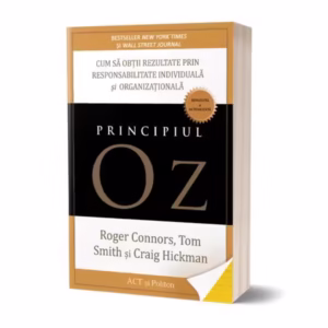 Principiul Oz: Cum să obții rezultate prin responsabilitate individuală și organizațională - Paperback - Craig Hickman, Roger Connors, Tom Smith - Act și Politon