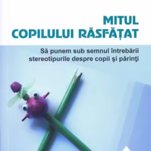 Mitul copilului răsfăţat - Paperback brosat - Alfie Kohn - Herald