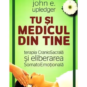 Tu şi medicul din tine - Paperback brosat - John E. Upledger - Herald