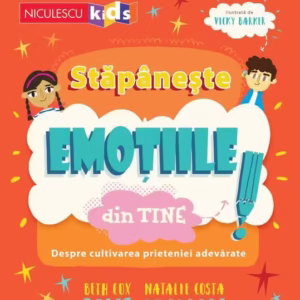 Stăpânește emoțiile din tine. Despre cultivarea prieteniei adevărate - Paperback - Beth Cox, Natalie Costa - Niculescu