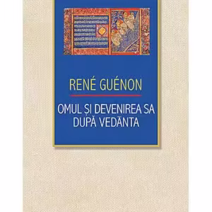 Omul şi devenirea sa după Vedānta - Paperback brosat - René Guénon - Herald