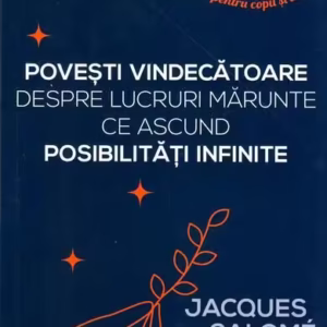 Povești vindecătoare despre lucruri mărunte ce ascund posibilități infinite - Paperback - Jacques Salomé - Herald