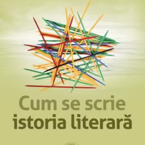 Cum se scrie istoria literară - Paperback brosat - Ion Simuţ - Școala Ardeleană