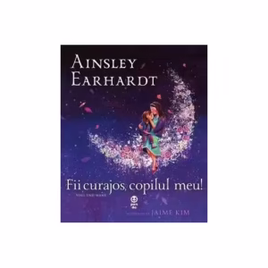 Fii curajos, copilul meu! Visul unei mame - Paperback brosat - Ainsley Earhardt - Pandora M