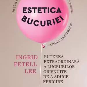 Estetica bucuriei - Paperback brosat - Ingrid Fetell Lee - Humanitas