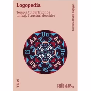 Logopedia. Terapia tulburărilor de limbaj. Structuri deschise - Paperback brosat - Carolina Bodea Hațegan - Trei