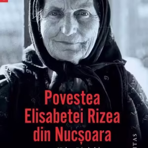 Povestea Elisabetei Rizea din Nucşoara - Paperback - Cornel Drăgoi, Elisabeta Rizea - Humanitas