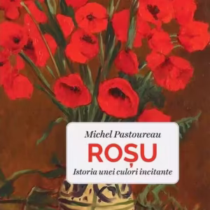 Roșu. Istoria unei culori incitante - Paperback brosat - Michel Pastoureau - For You