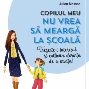 Copilul meu nu vrea să meargă la școală - Paperback brosat - Julien Masson - Litera