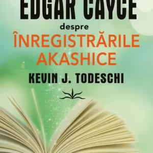 Edgar Cayce despre înregistrările Akashice - Paperback brosat - Kevin J. Todeschi - Prestige