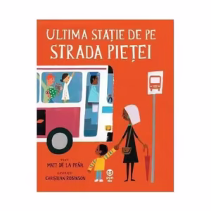 Ultima stație de pe strada pieței - Paperback brosat - Matt de la Peña - Pandora M