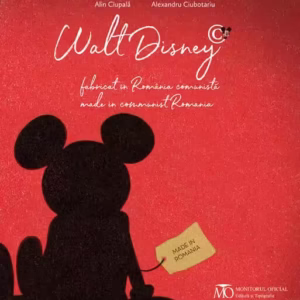 Walt Disney, fabricat în România comunistă - Alexandru Ciubotariu, Alin Ciupală - Monitorul Oficial