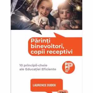 Părinți binevoitori, copii receptivi - Paperback brosat - Laurence Dudek - Trei