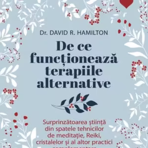 De ce funcționează terapiile alternative - Paperback brosat - Dr. David R. Hamilton - Niculescu