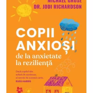 Copii anxioși - Paperback brosat - Dr. Jodi Richardson, Michael Grose - Curtea Veche