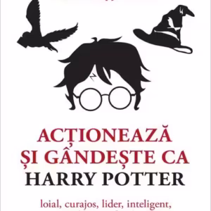 Acționează și gândește ca Harry Potter - Paperback brosat - Carla Schiappa-Burdet - Niculescu
