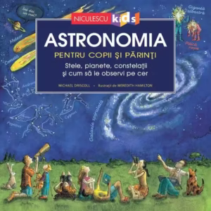 Astronomia pentru copii și părinți - Hardcover - Michael Driscoll - Niculescu