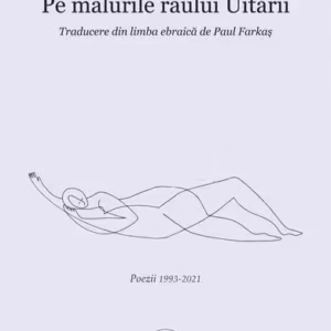 Pe malurile râului Uitării. Poezii 1993-2021 - Paperback brosat - Moshe B. Itzhaki - Școala Ardeleană