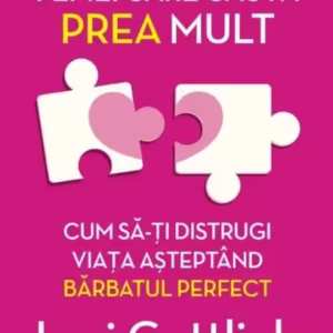 Femei care caută prea mult - Paperback brosat - Lori Gottlieb - Litera