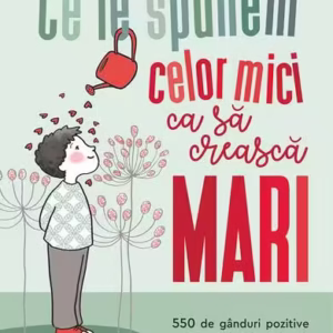 Ce le spunem celor mici ca să crească mari - Paperback brosat - Bernadette Lemoine, Diane de Bodman - Humanitas