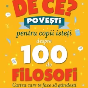 De ce?: Povești pentru copii isteți despre 100 de filosofi - Hardcover - Umberto Galimberti - Litera