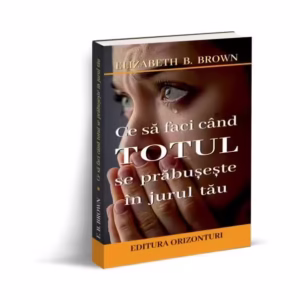 Ce să faci când totul se prăbușește în jurul tău - Paperback brosat - Elizabeth B. Brown - Orizonturi