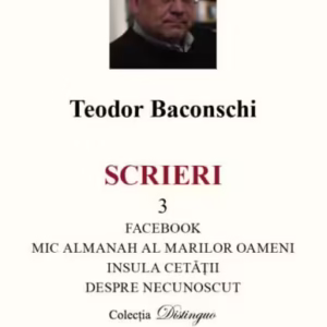 Scrieri 3. Facebook. Mic almanah al marilor oameni (pe care i-am cunoscut). Insula cetății. Despre necunoscut - Hardcover - Teodor Baconschi - Spandugino