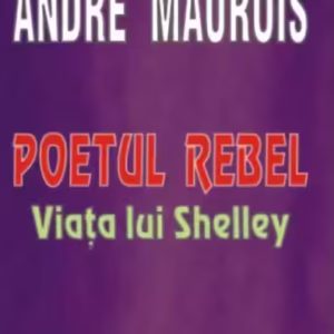 Poetul rebel - Viața lui Shelley - Paperback brosat - André Maurois - Lider