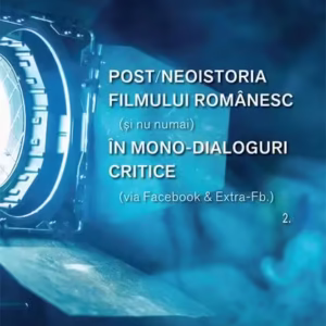 Post/neoistoria filmului românesc (și nu numai) în mono-dialoguri critice (via Facebook & Extra-Fb.). Vol. 2 - Paperback brosat - Valerian Sava - Școala Ardeleană
