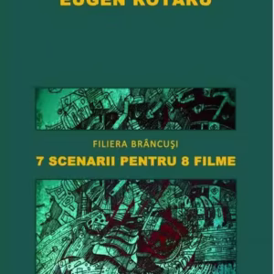 Filiera Brâncuși. 7 scenarii pentru 8 filme - Paperback brosat - Eugen Rotaru - Softplus