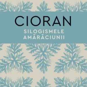 Silogismele amărăciunii - Hardcover - Emil Cioran - Humanitas