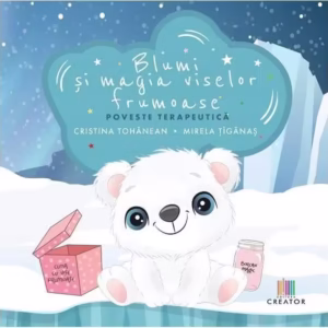 Blumi și magia viselor frumoase - Paperback brosat - Cristina-Angela Tohanean, Mirela Țîgănaș - Creator