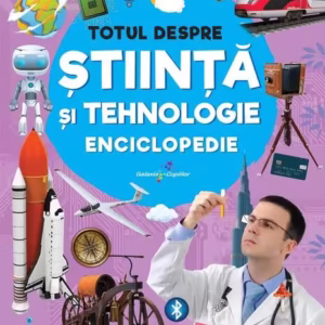 Enciclopedie: Totul despre știință și tehnologie - Paperback brosat - Anuj Chawla, Latha Seth - Galaxia Copiilor