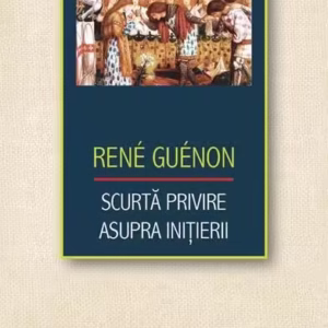 Scurtă privire asupra iniţierii - Paperback brosat - René Guénon - Herald