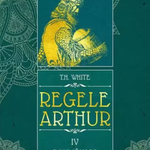 O lumânare în bătaia vântului. Regele Arthur (Vol. 4) - Hardcover - T.H. White - Arthur