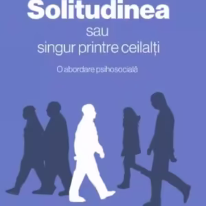 Solitudinea sau singur printre ceilalţi - Paperback brosat - Eugenia Enăchescu - Universitară