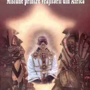 Misiune printre vrăjitorii din Africa - Paperback brosat - Damaschin Grigoriatul - Agaton