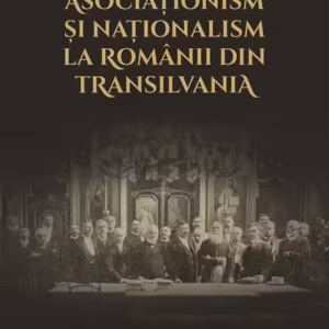 Asociaționism și naționalism la românii din Transilvania - Hardcover - Liviu Maior - Școala Ardeleană
