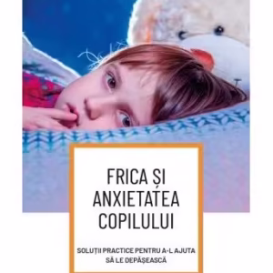 Frica și anxietatea copilului - Paperback brosat - Geneviève Pelletier - Corint